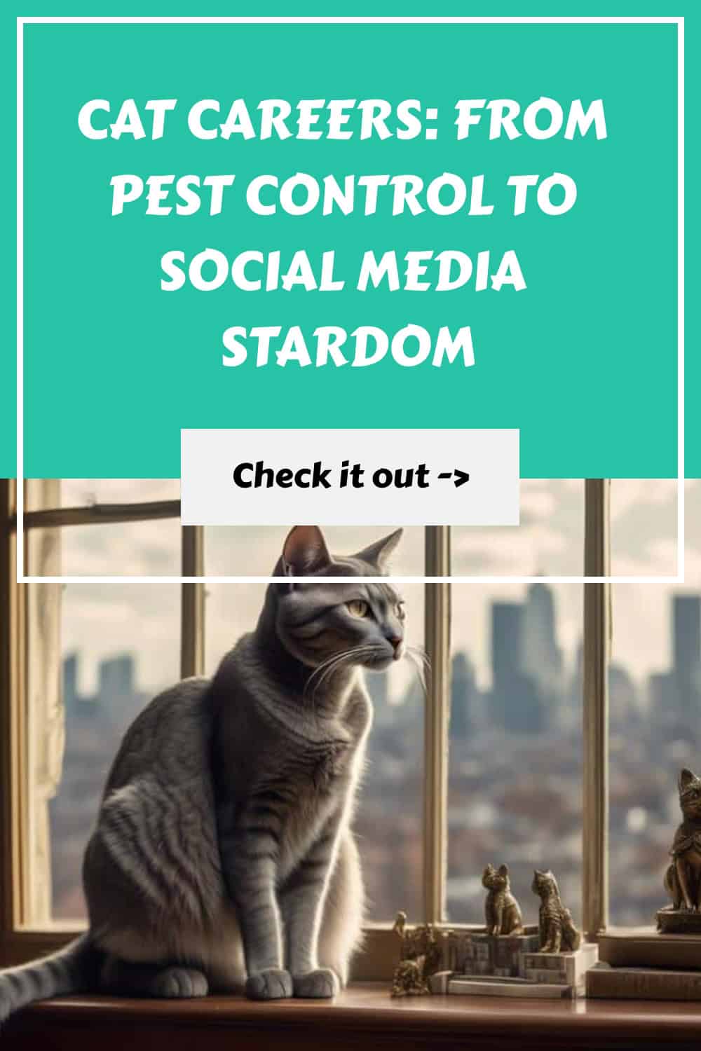 A grey cat sits on a windowsill with city buildings in the background. Text reads: "Cat Careers: From Pest Control to Social Media Stardom. Check it out ->".