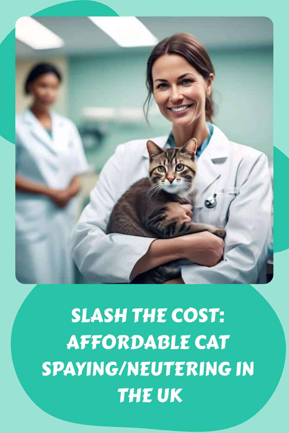 A veterinarian in a white coat holds a cat, promoting affordable spaying and neutering services in the UK. Another veterinarian stands in the background. Text reads: "Slash the cost: Affordable cat spaying/neutering in the UK.